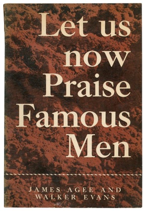 Item #565537 Let Us Now Praise Famous Men: Three Tenant Families. James AGEE, Walker Evans