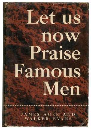 Item #565538 Let Us Now Praise Famous Men: Three Tenant Families. James AGEE, Walker Evans