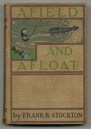 Item #565682 Afield and Afloat. Frank R. STOCKTON