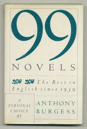 Item #565704 99 Novels: The Best in English Since 1939. Anthony BURGESS