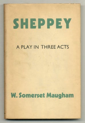 Item #565792 Sheppey: A Play in Three Acts. W. Somerset MAUGHAM