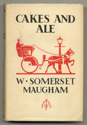 Item #565808 Cakes and Ale: or, The Skeleton in the Cupboard. W. Somerset MAUGHAM