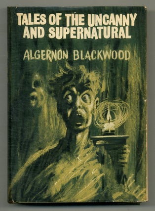 Item #566016 Tales of the Uncanny and Supernatural. Algernon BLACKWOOD