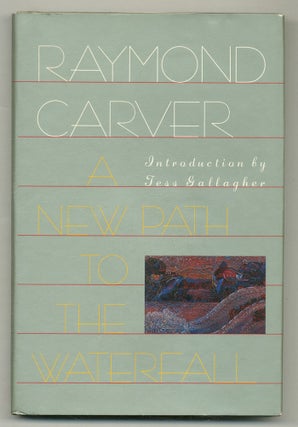 Item #566552 A New Path to the Waterfall. Raymond CARVER