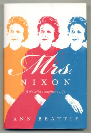 Item #566712 Mrs. Nixon: A Novelist Imagines a Life. Ann BEATTIE
