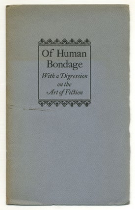Item #566723 Of Human Bondage With a Digression on the Art of Fiction: An Address. W. Somerset...