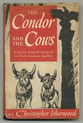 Item #566799 The Condor and the Cows: A South American Travel-Diary. Christopher ISHERWOOD