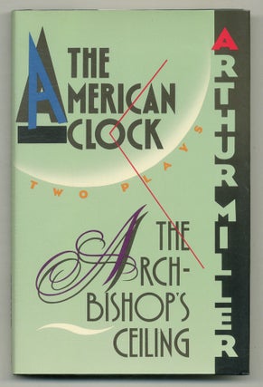 Item #566857 The Archbishop's Ceiling / The American Clock: Two Plays. Arthur MILLER