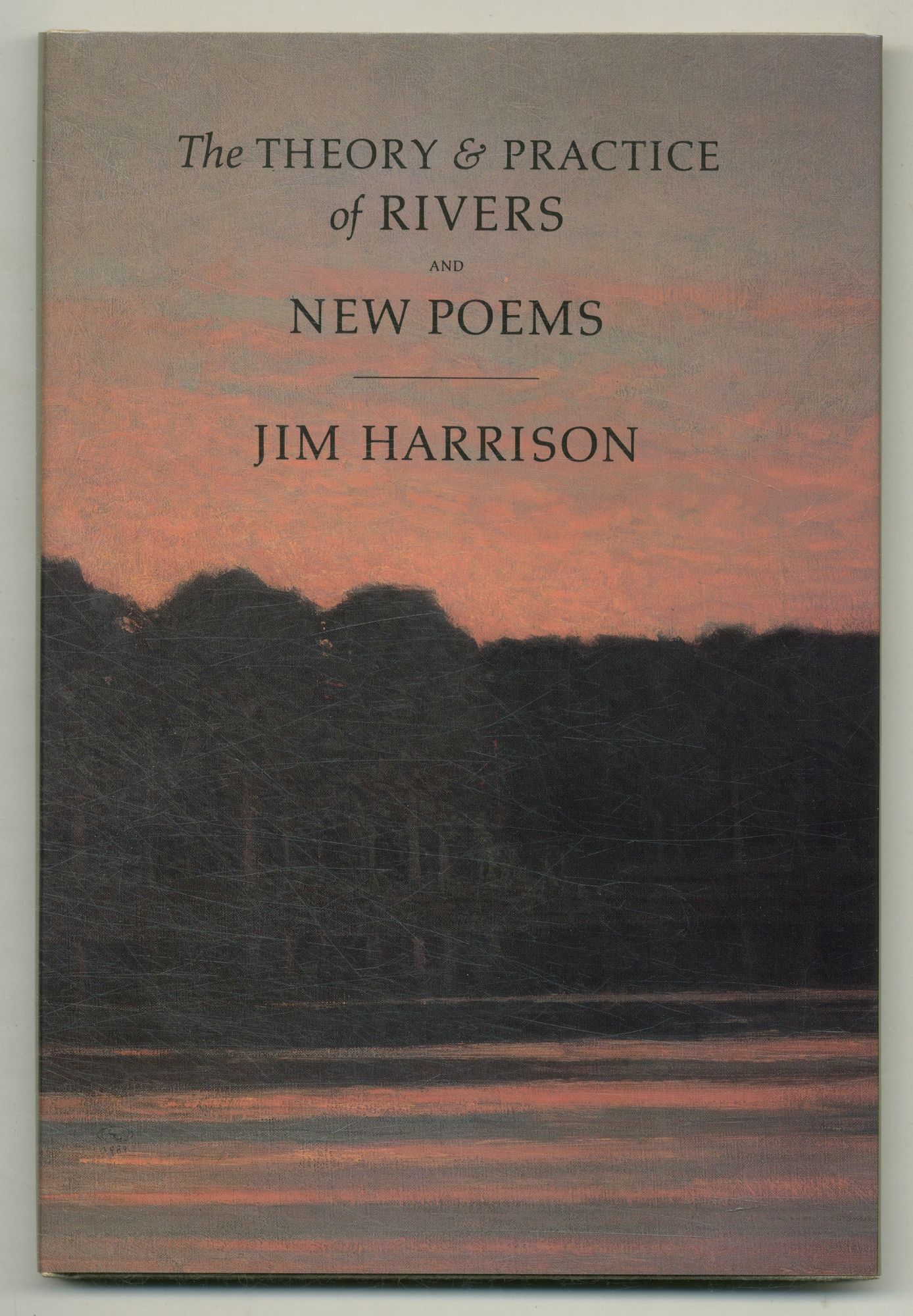 The Theory And Practice Of Rivers And New Poems Jim HARRISON The theory and practice of rivers and new poems jim harrison