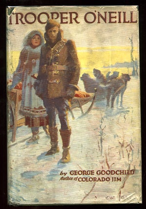 Item #56710 Trooper O'Neill: A Story of the North-West Mounted Police. George GOODCHILD