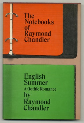 Item #567538 The Notebooks of Raymond Chandler and English Summer: A Gothic Romance. Raymond...