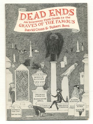 Item #567663 Dead Ends: An Irreverent Field Guide to the Graves of the Famous. David CROSS,...
