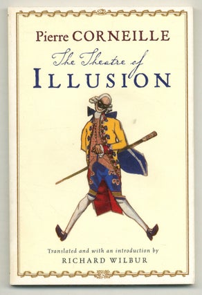 Item #567750 The Theatre of Illusion. Pierre. Richard Wilbur CORNEILLE