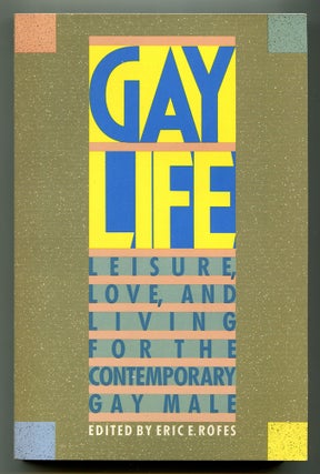 Item #568262 Gay Life: Leisure, Love, and Living for the Contemporary Gay Male. Eric P. ROFES