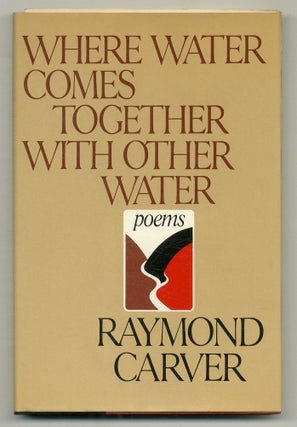 Item #568331 Where Water Comes Together With Other Water. Raymond CARVER