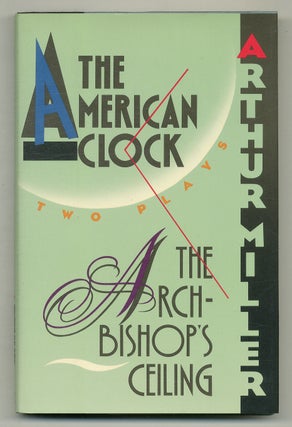 Item #568554 The Archbishop's Ceiling, The American Clock: Two Plays. Arthur MILLER