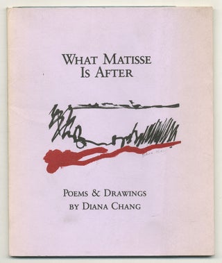 What Matisse Is After: Poems & Drawings. Diana CHANG.