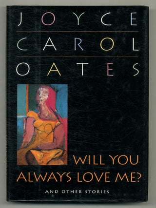 Will You Always Love Me? and Other Stories. Joyce Carol OATES.