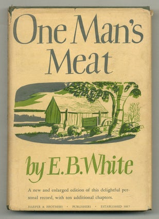 Item #569210 One Man's Meat: A New and Enlarged Edition. E. B. WHITE
