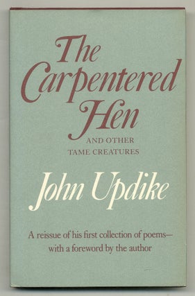 Item #569380 The Carpentered Hen and Other Tame Creatures. John UPDIKE