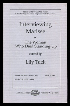 Item #569431 Interviewing Matisse or The Woman Who Died Standing Up. Lily TUCK