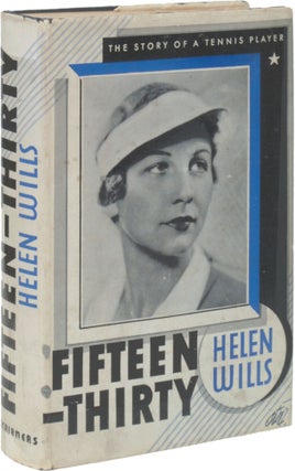 Item #57029 Fifteen-Thirty: The Story of a Tennis Player. Helen WILLS