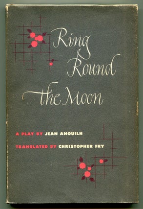 Item #570739 Ring Round The Moon: A Charade with Music. Jean ANOUILH