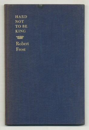 Item #570830 Hard Not To Be King. Robert FROST