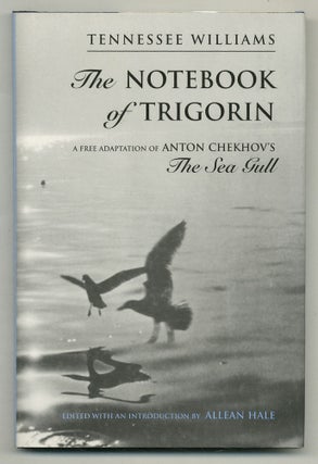 Item #571306 The Notebook of Trigorin: A Free Adaptation of Anton Chekhov's The Sea Gull....