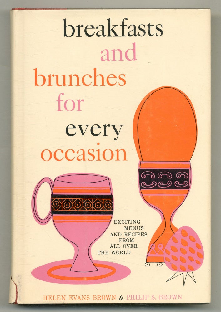 Breakfasts and Brunches for Every Occasion: Exciting Menus and Recipes from All Over the World. Helen Evans BROWN, Philip S.