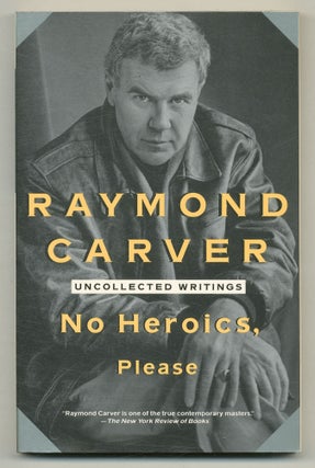 Item #571631 No Heroics, Please: Uncollected Writings. Raymond CARVER