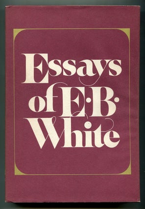 Item #571667 Essays of E.B. White. E. B. WHITE