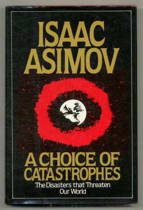 Item #571876 A Choice of Catastrophes: The Disasters That Threaten Our World. Isaac ASIMOV