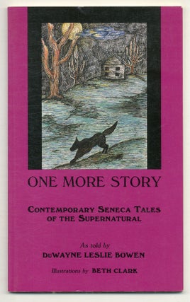 Item #571996 One More Story: Contemporary Seneca Tales of the Supernatural. DuWayne Leslie BOWEN