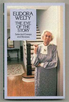 Item #572192 The Eye of the Story: Selected Essays and Reviews. Eudora WELTY