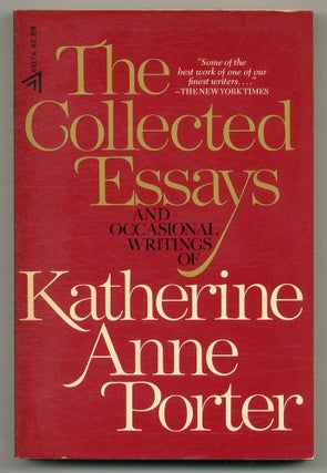 Item #572224 The Collected Essays and Occasional Writings of Katherine Anne Porter. Katherine...