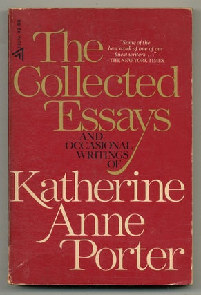 Item #572227 The Collected Essays and Occasional Writings of Katherine Anne Porter. Katherine...