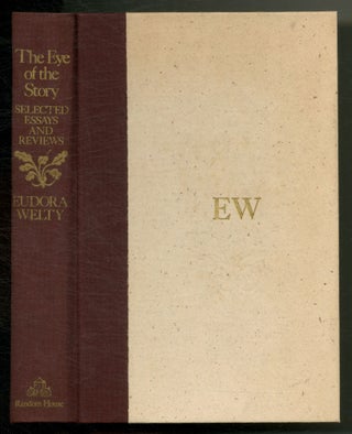 Item #572288 The Eye of the Story: Selected Essays and Reviews. Eudora WELTY