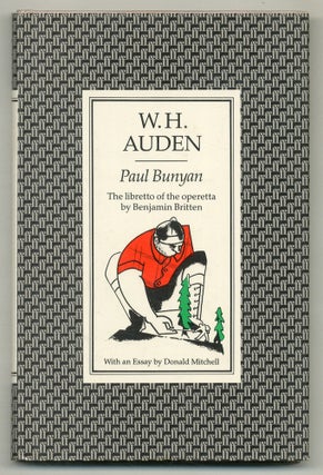 Item #572331 Paul Bunyan: The Libretto of the Operetta by Benjamin Britten. W. H. AUDEN