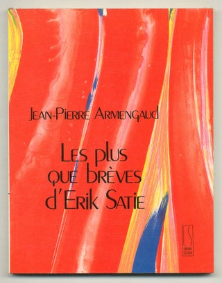 Item #572517 Les plus que brèves d’Erik Satie. Jean-Pierre ARMENGAUD, Claudio Arrau