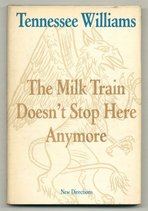 Item #572556 The Milk Train Doesn't Stop Here Anymore. Tennessee WILLIAMS