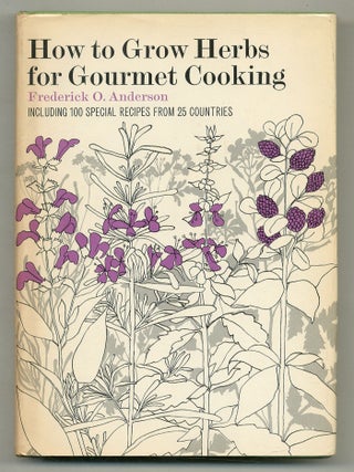 Item #572985 How to Grow Herbs for Gourmet Cooking: Including 100 Recipes from 25 Countries....