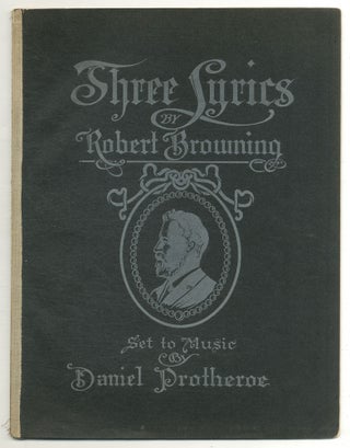 Item #573056 [Sheet music]: Three Lyrics by Robert Browning. Robert BROWNING, words by, music by...