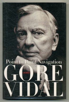 Item #573322 Point to Point Navigation: A Memoir, 1964-2006. Gore VIDAL