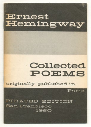Item #574391 The Collected Poems of Ernest Hemingway: Pirated Edition. San Francisco, 1960....