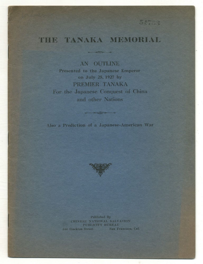 The Tanaka Memorial. An Outline Presented to the Japanese Emperor on July 25, 1927 by Premier. Anonymous. Ascribed to Giichi Tanaka.