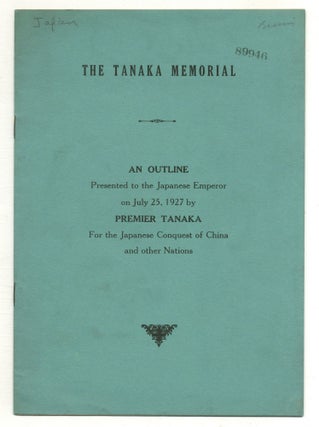 Item #574480 The Tanaka Memorial. An Outline Presented to the Japanese Emperor on July 25, 1927...