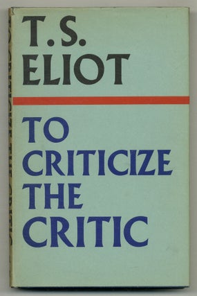 Item #574529 To Criticize the Critic and Other Writings. T. S. ELIOT