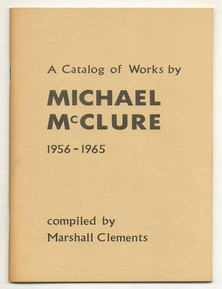 Item #574579 A Catalog of Works by Michael McClure, 1956-1965. Marshall CLEMENTS.