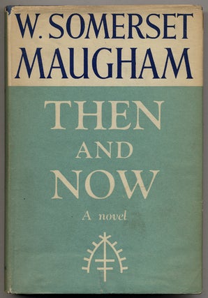 Item #57458 Then and Now. W. Somerset MAUGHAM